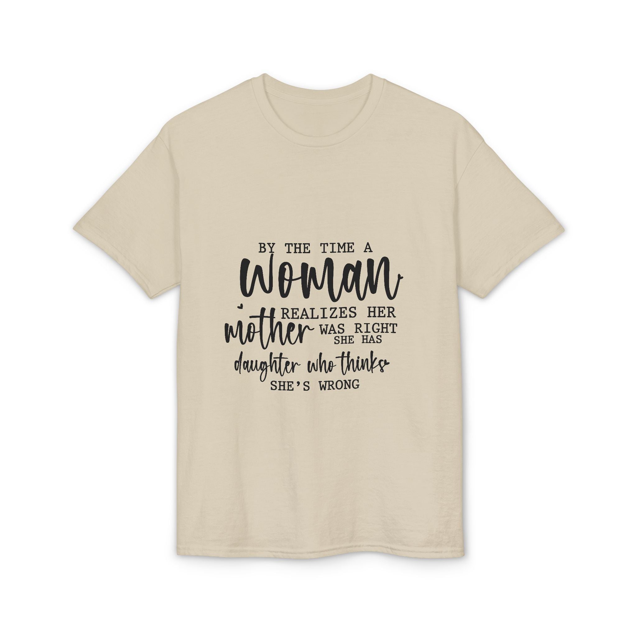 Mother-Daughter Quote T-Shirt — "By the time a woman realizes her mother was right…"