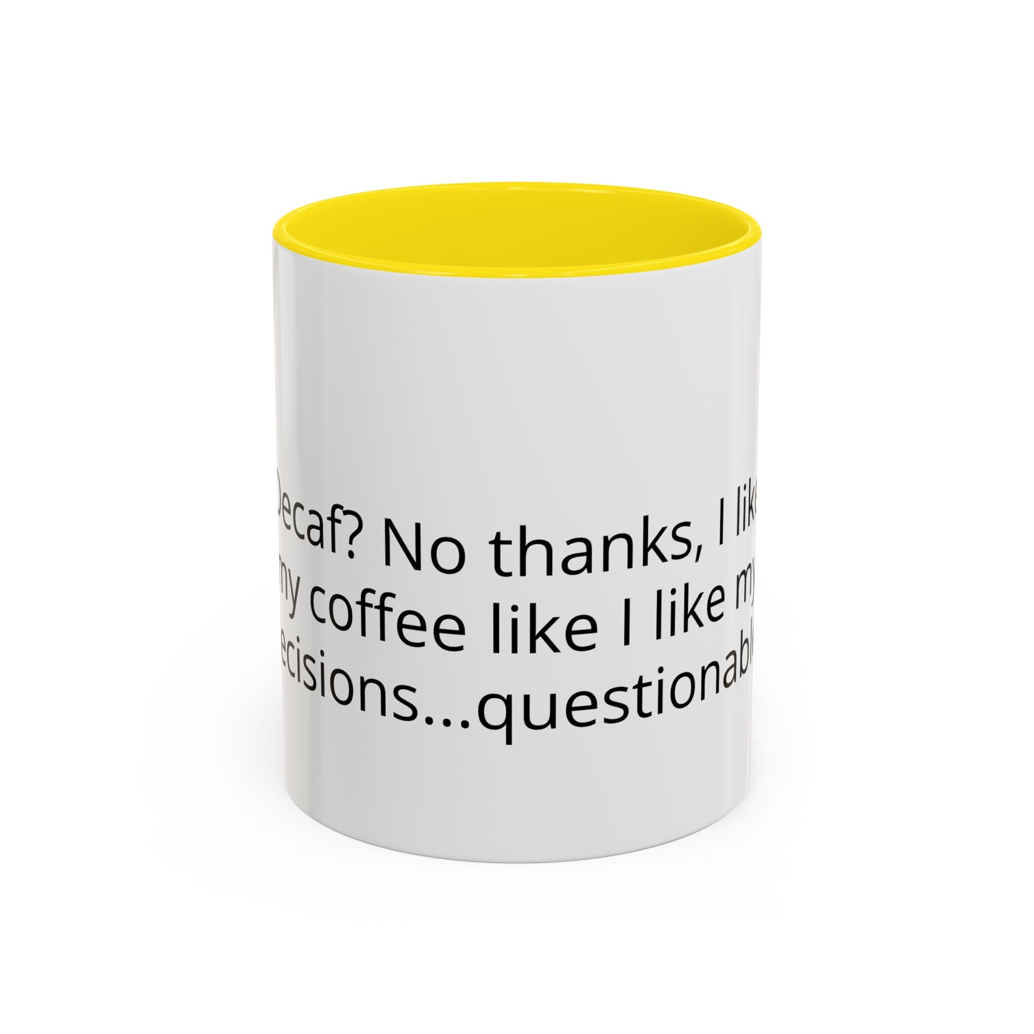 Coffee Mug - Funny "Decaf? No Thanks, I Like My Coffee Like I Like My Decisions... Questionable" Accent Mug (11/15oz)