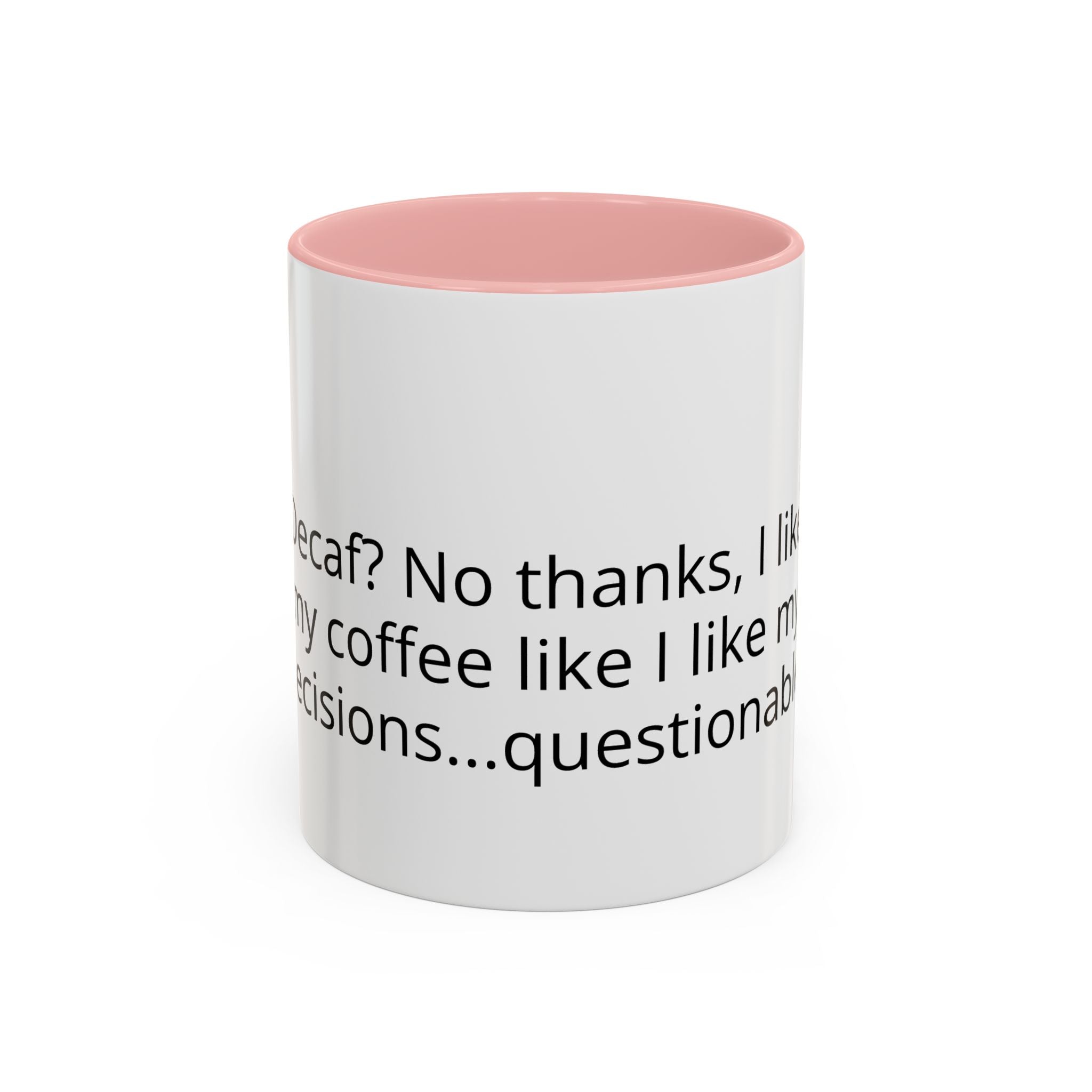 Coffee Mug - Funny "Decaf? No Thanks, I Like My Coffee Like I Like My Decisions... Questionable" Accent Mug (11/15oz)