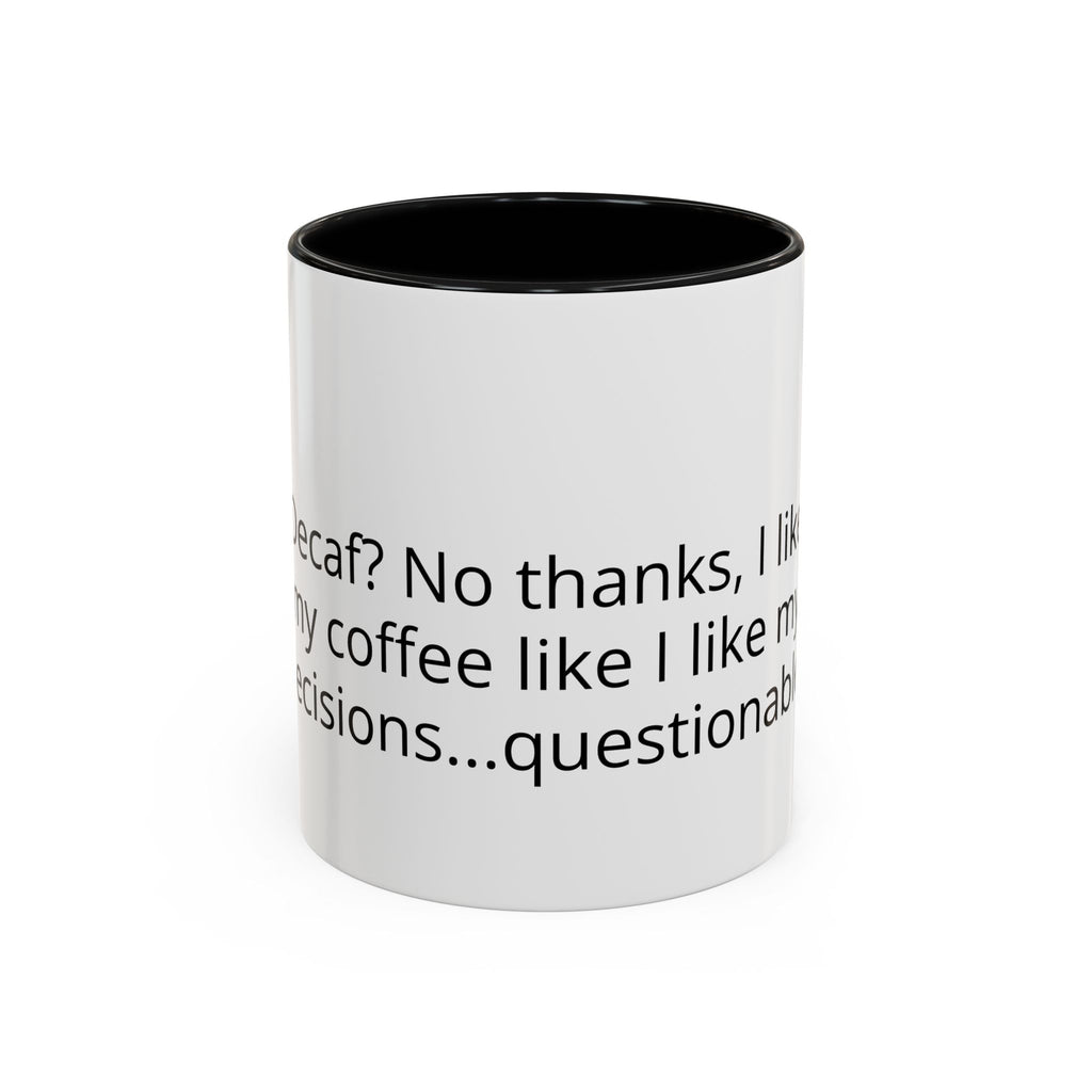 Coffee Mug - Funny "Decaf? No Thanks, I Like My Coffee Like I Like My Decisions... Questionable" Accent Mug (11/15oz)