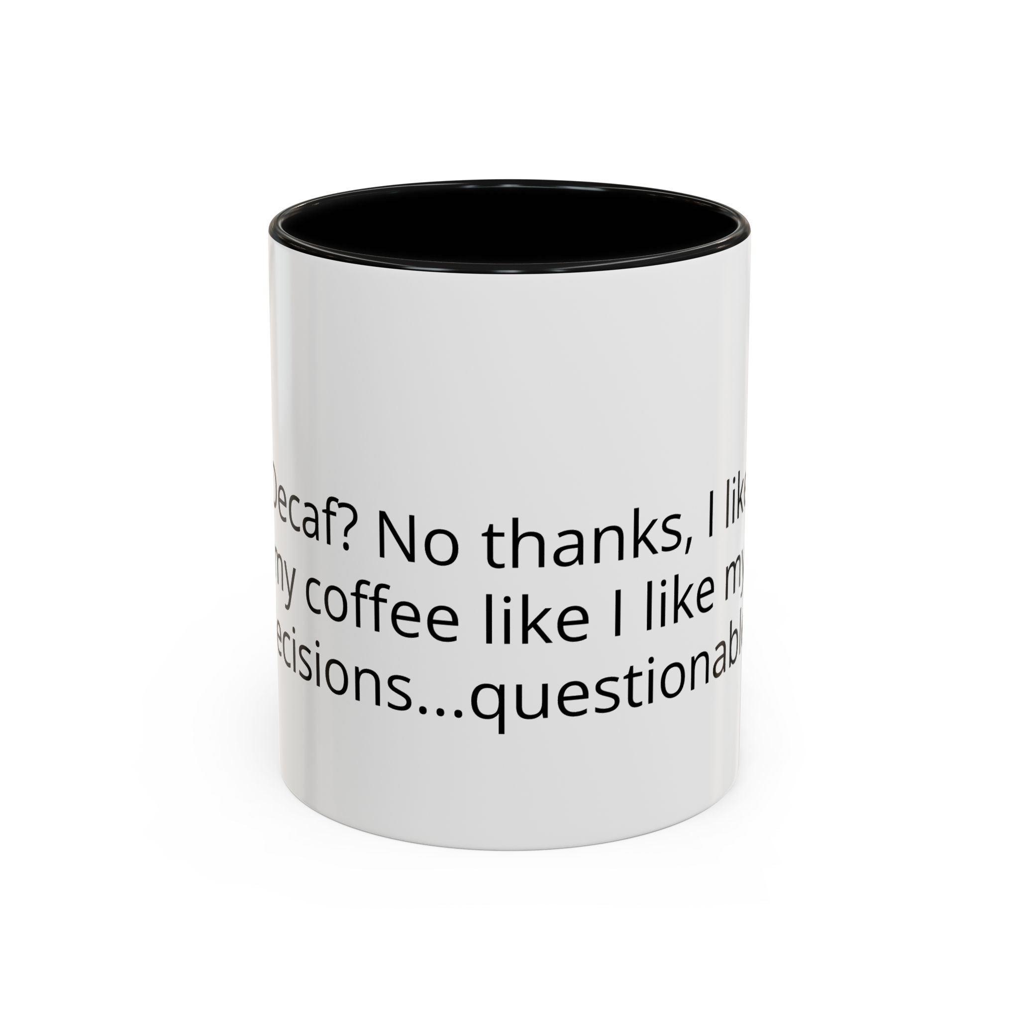 Coffee Mug - Funny "Decaf? No Thanks, I Like My Coffee Like I Like My Decisions... Questionable" Accent Mug (11/15oz)