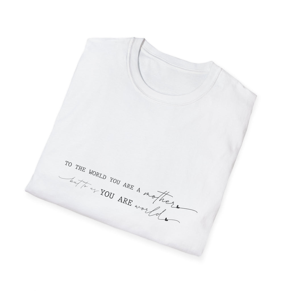 Inspirational Quote T-Shirt — "To the world you are a mother... you are my" Minimalist Mom Tee
