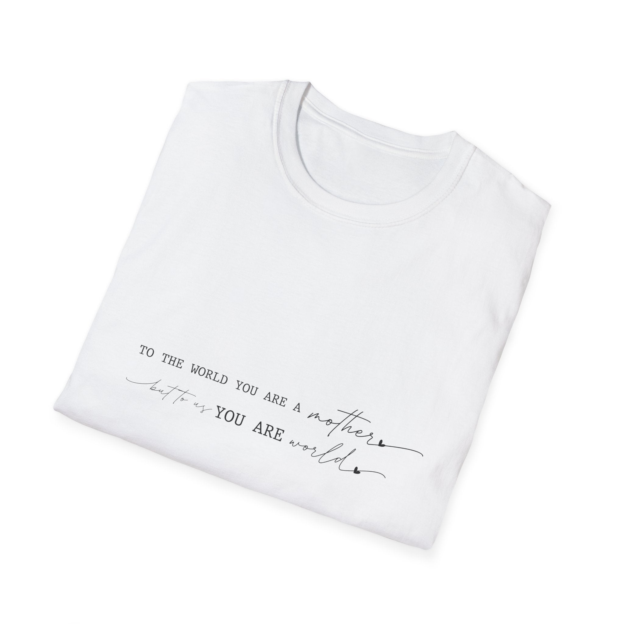 Inspirational Quote T-Shirt — "To the world you are a mother... you are my" Minimalist Mom Tee