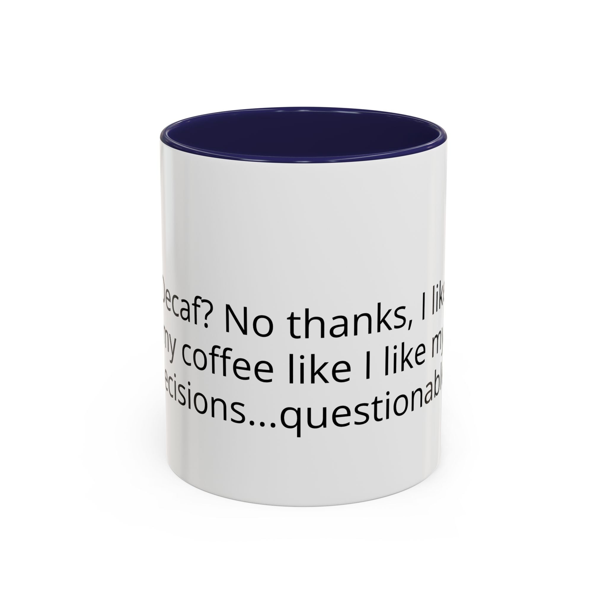 Coffee Mug - Funny "Decaf? No Thanks, I Like My Coffee Like I Like My Decisions... Questionable" Accent Mug (11/15oz)