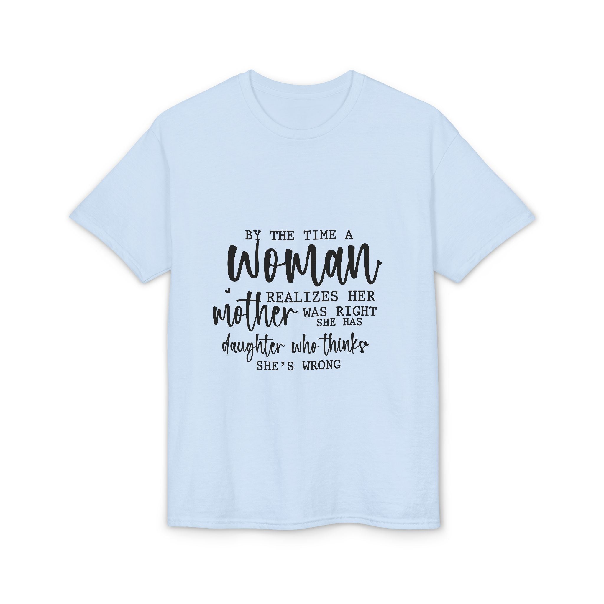 Mother-Daughter Quote T-Shirt — "By the time a woman realizes her mother was right…"