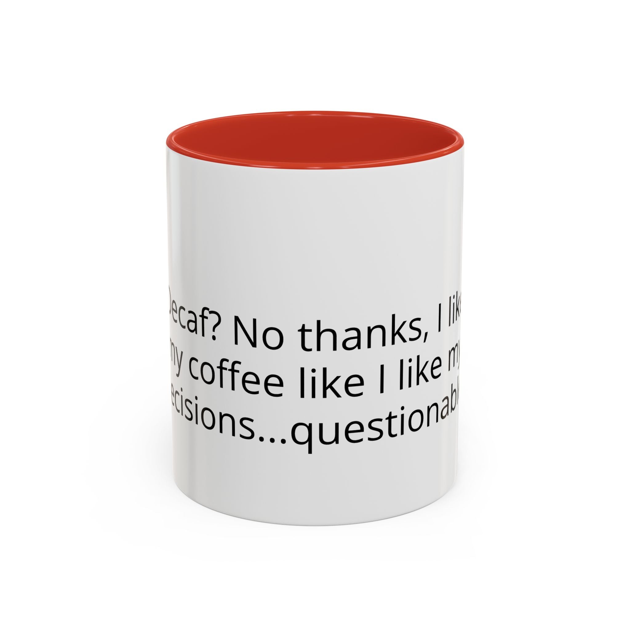 Coffee Mug - Funny "Decaf? No Thanks, I Like My Coffee Like I Like My Decisions... Questionable" Accent Mug (11/15oz)