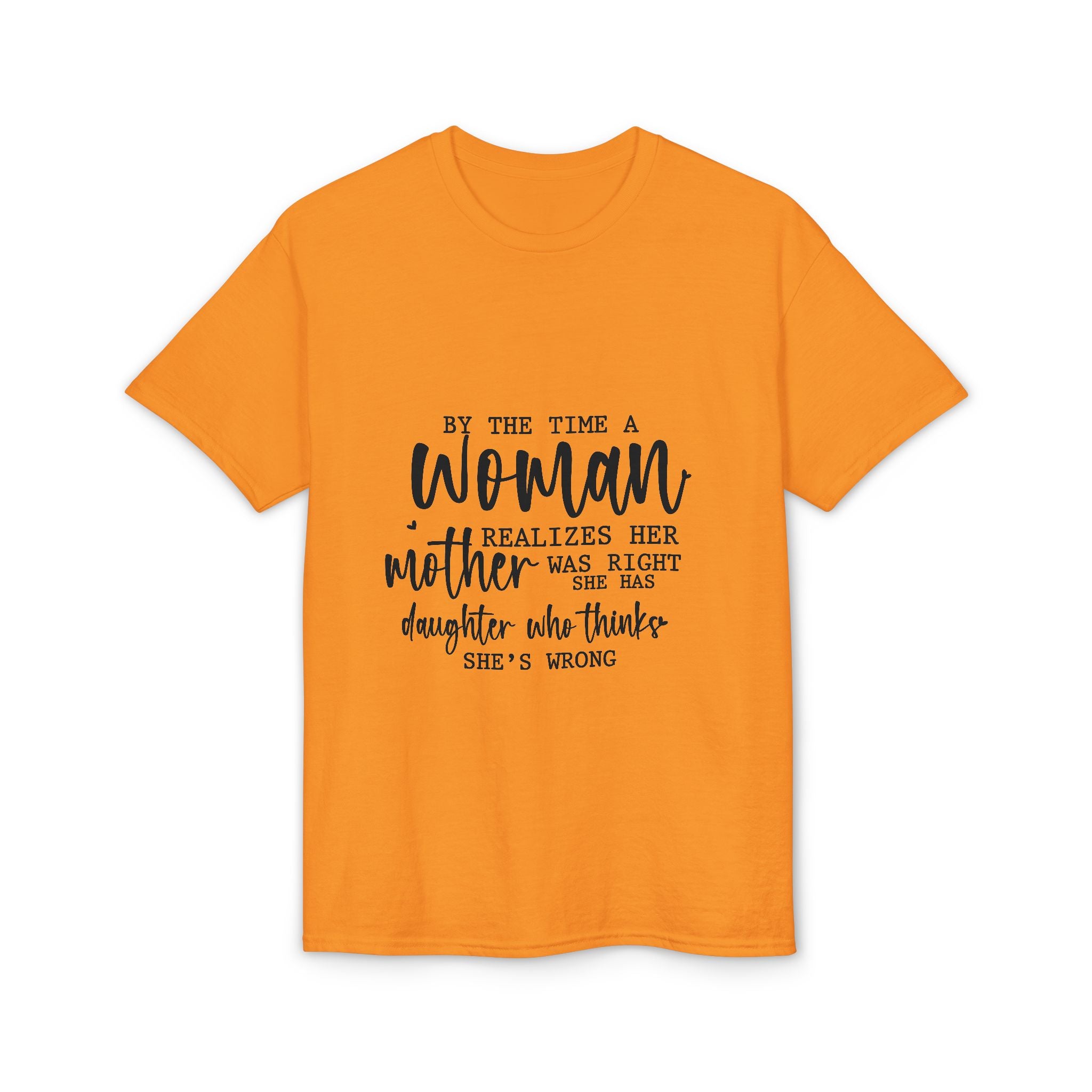 Mother-Daughter Quote T-Shirt — "By the time a woman realizes her mother was right…"