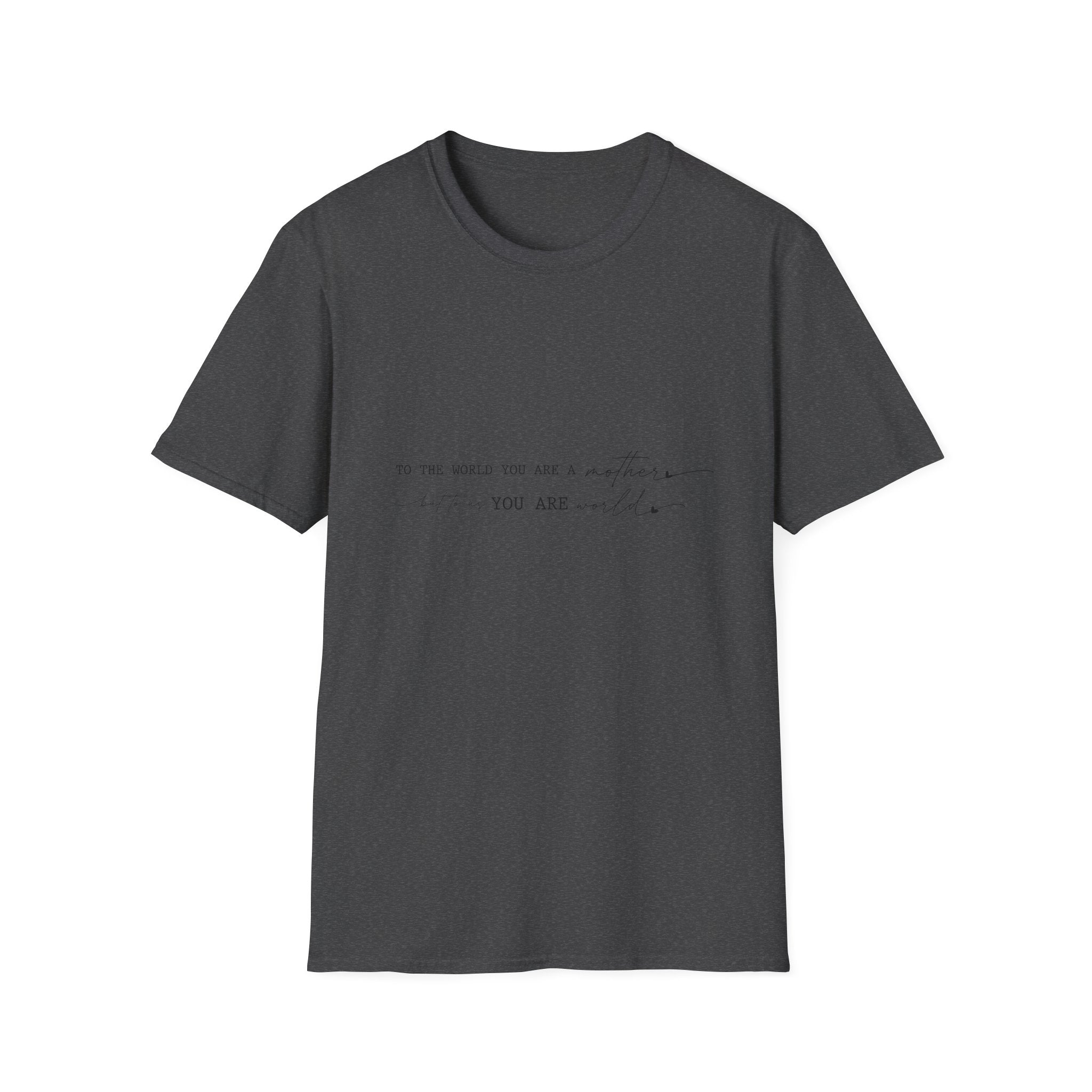 Inspirational Quote T-Shirt — "To the world you are a mother... you are my" Minimalist Mom Tee