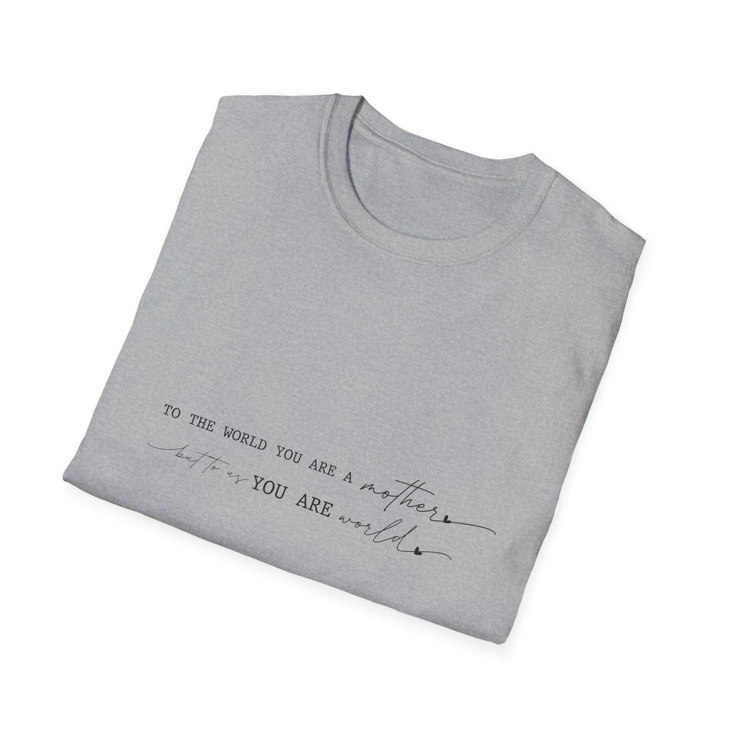 Inspirational Quote T-Shirt — "To the world you are a mother... you are my" Minimalist Mom Tee