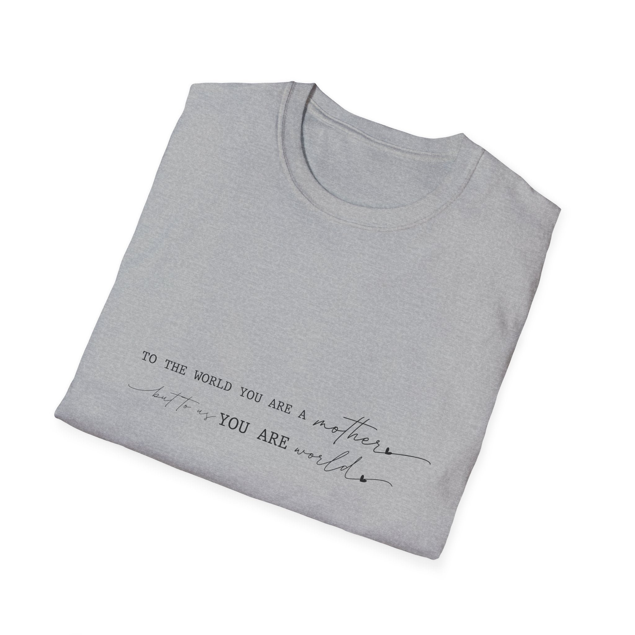 Inspirational Quote T-Shirt — "To the world you are a mother... you are my" Minimalist Mom Tee
