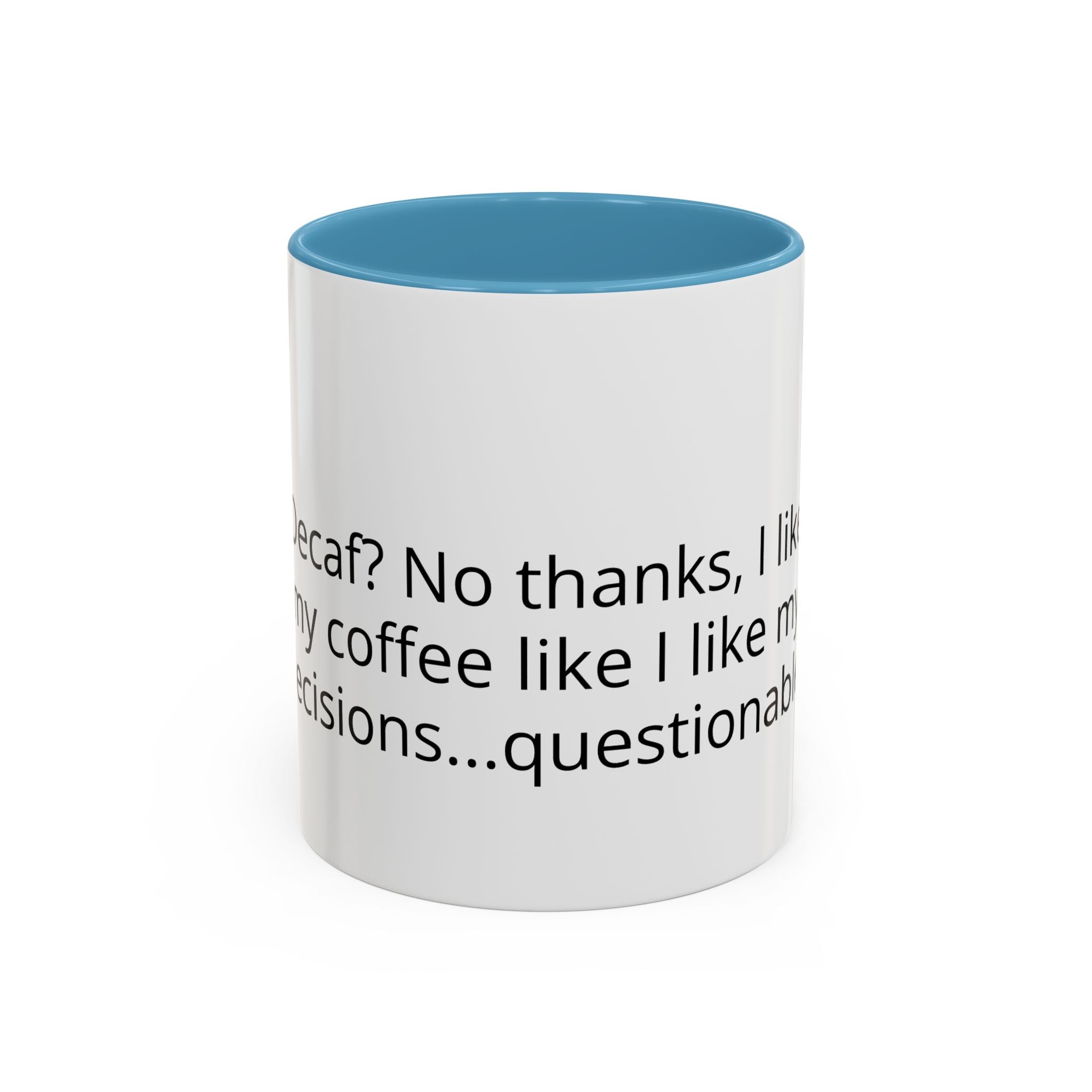Coffee Mug - Funny "Decaf? No Thanks, I Like My Coffee Like I Like My Decisions... Questionable" Accent Mug (11/15oz)