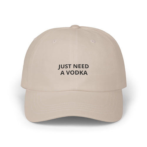 "Just Need a Vodka" Embroidered Hat