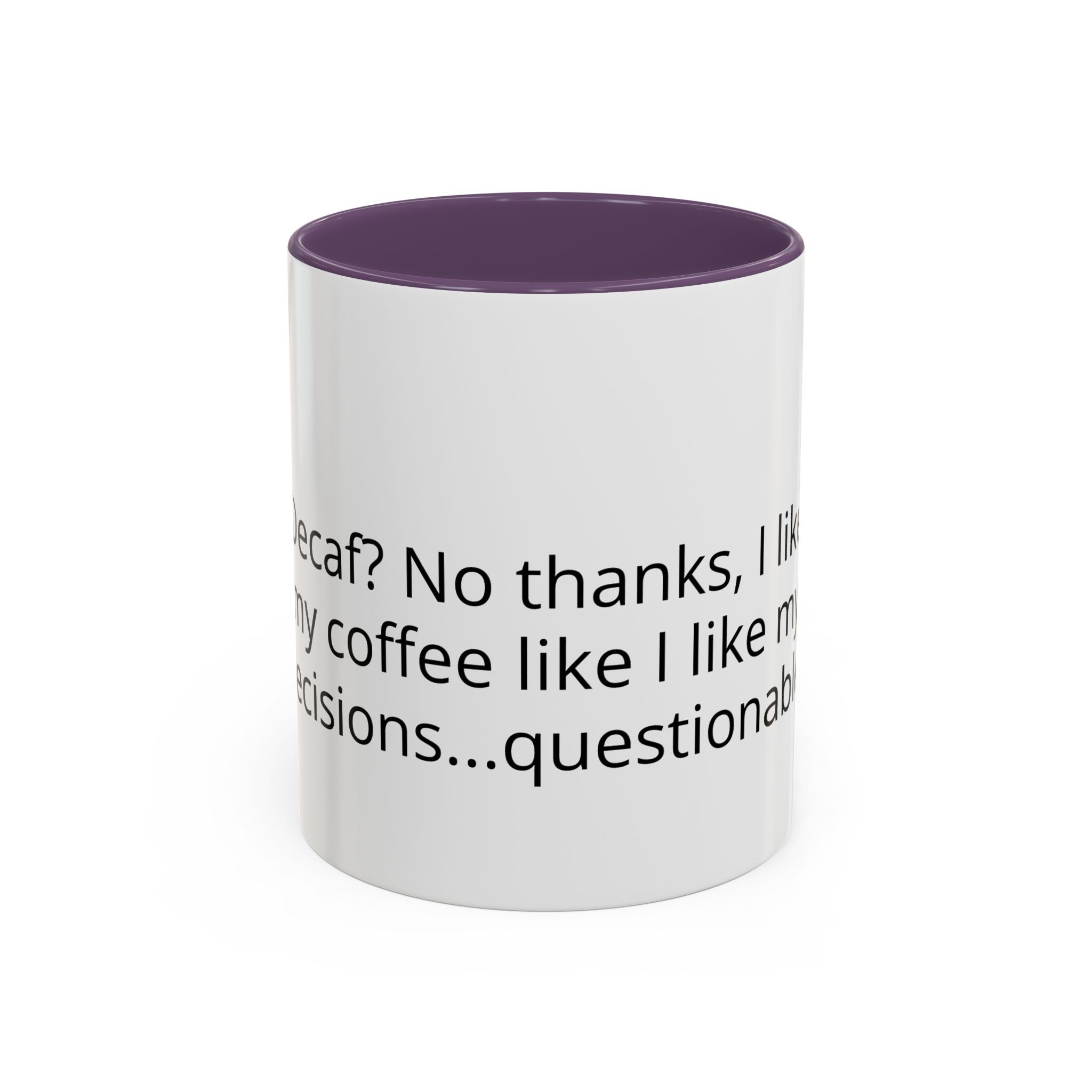 Coffee Mug - Funny "Decaf? No Thanks, I Like My Coffee Like I Like My Decisions... Questionable" Accent Mug (11/15oz)