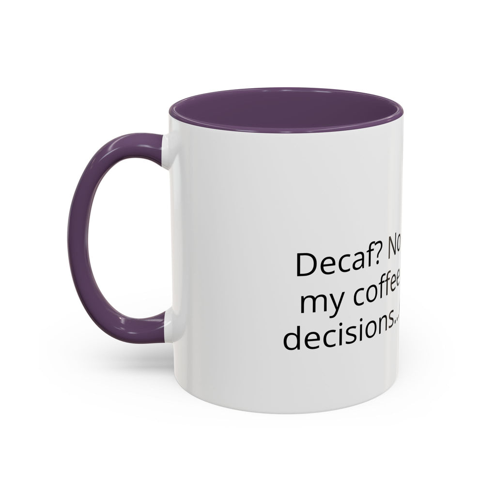 Coffee Mug - Funny "Decaf? No Thanks, I Like My Coffee Like I Like My Decisions... Questionable" Accent Mug (11/15oz)