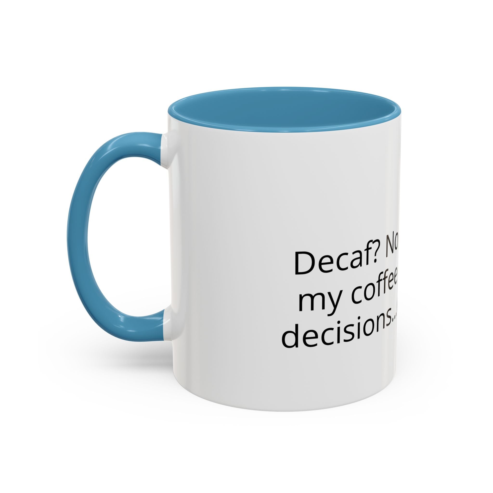 Coffee Mug - Funny "Decaf? No Thanks, I Like My Coffee Like I Like My Decisions... Questionable" Accent Mug (11/15oz)
