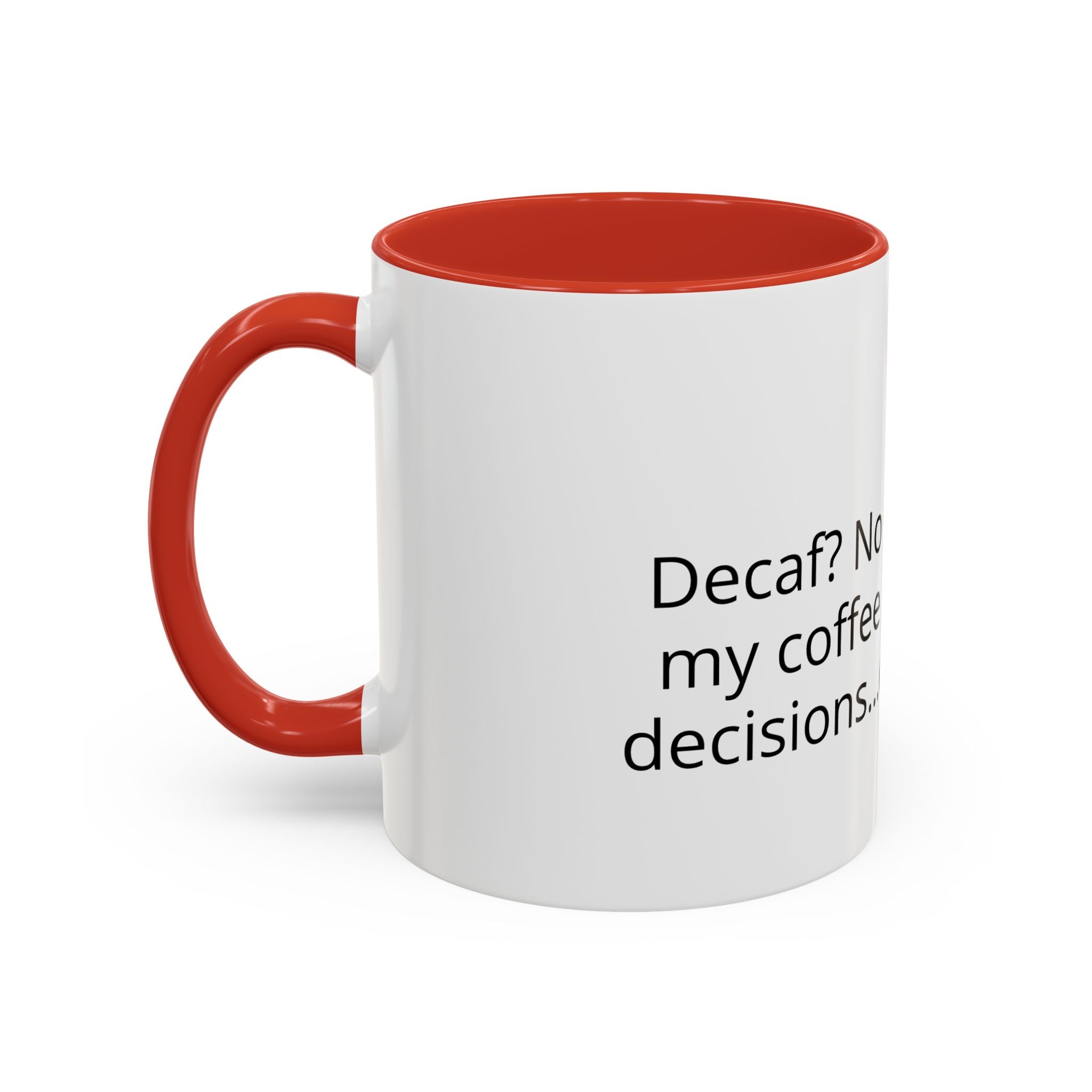 Coffee Mug - Funny "Decaf? No Thanks, I Like My Coffee Like I Like My Decisions... Questionable" Accent Mug (11/15oz)