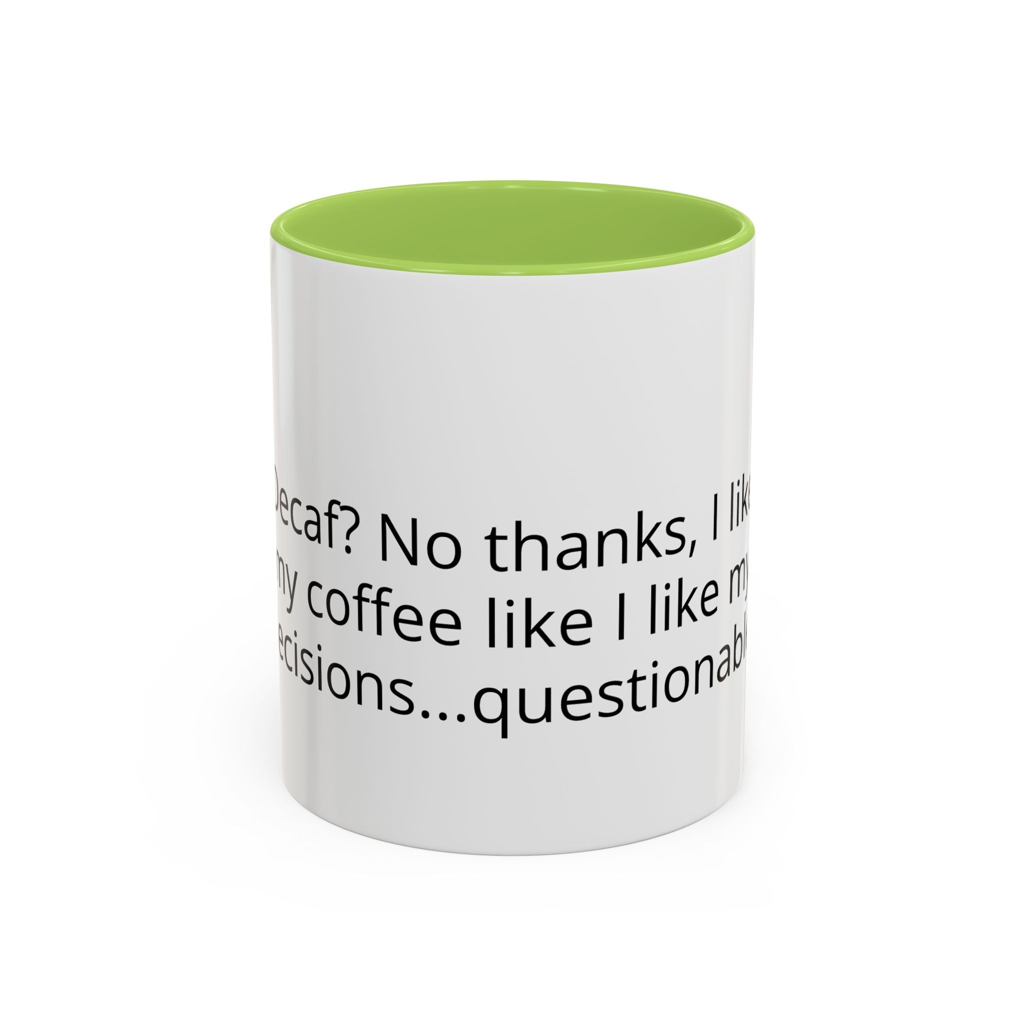 Coffee Mug - Funny "Decaf? No Thanks, I Like My Coffee Like I Like My Decisions... Questionable" Accent Mug (11/15oz)