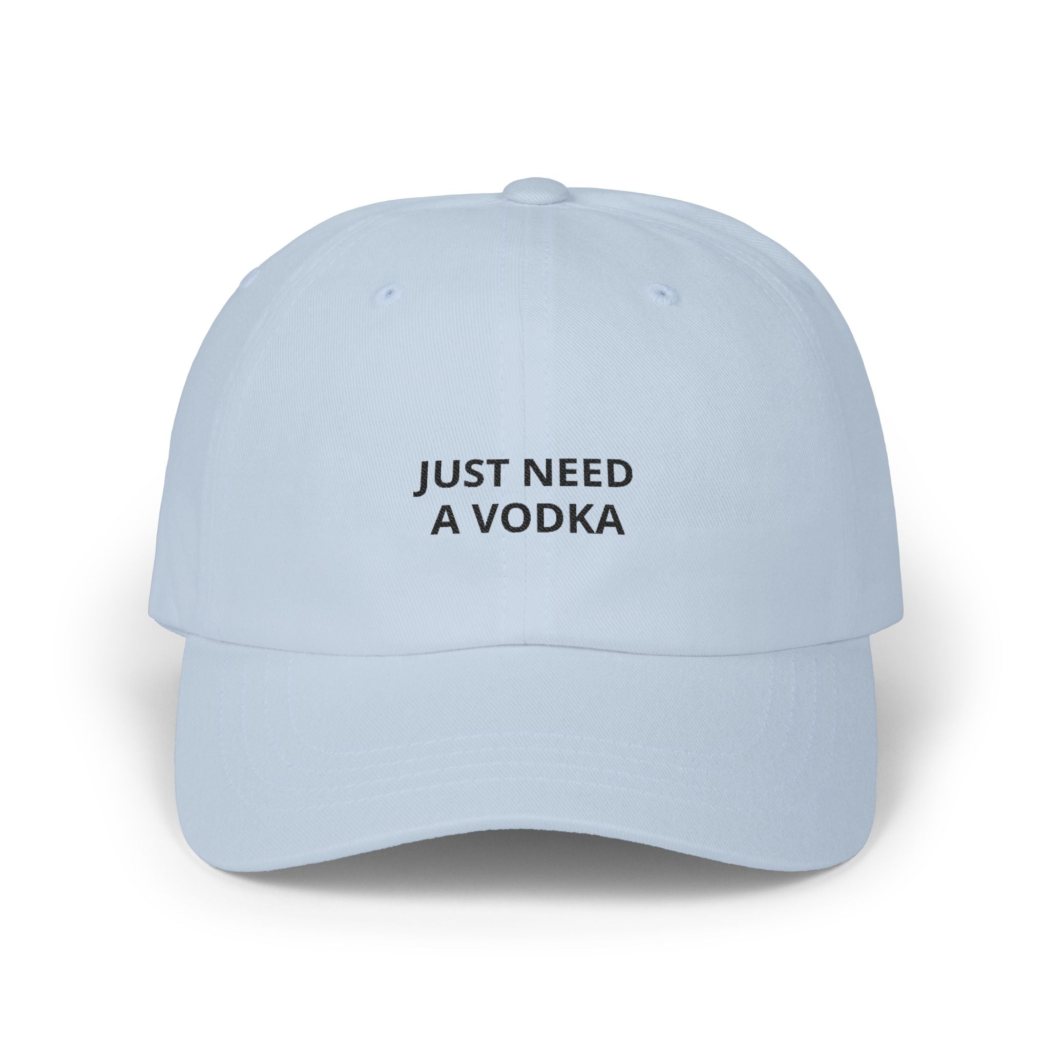 "Just Need a Vodka" Embroidered Hat