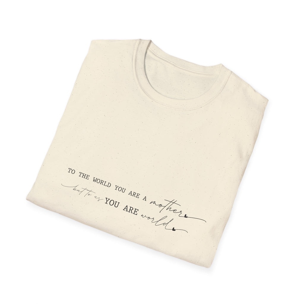 Inspirational Quote T-Shirt — "To the world you are a mother... you are my" Minimalist Mom Tee