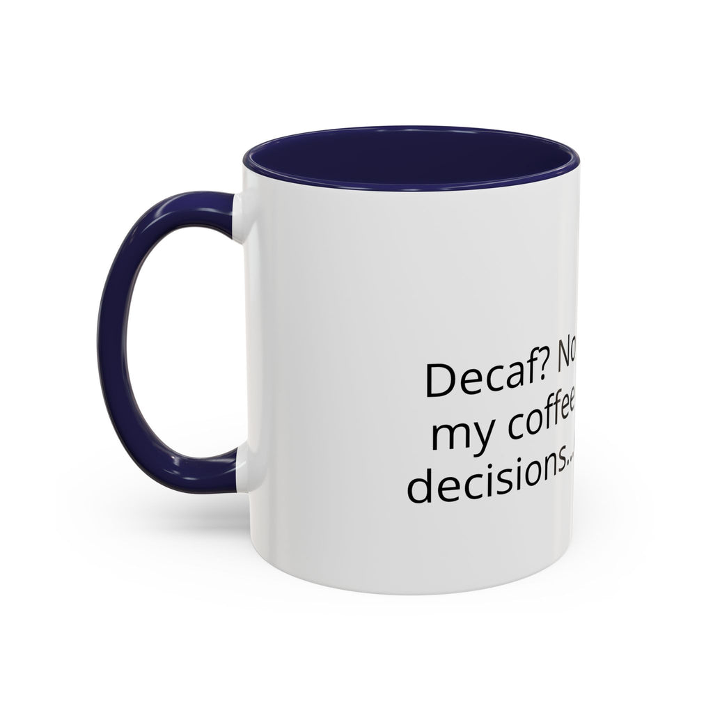 Coffee Mug - Funny "Decaf? No Thanks, I Like My Coffee Like I Like My Decisions... Questionable" Accent Mug (11/15oz)