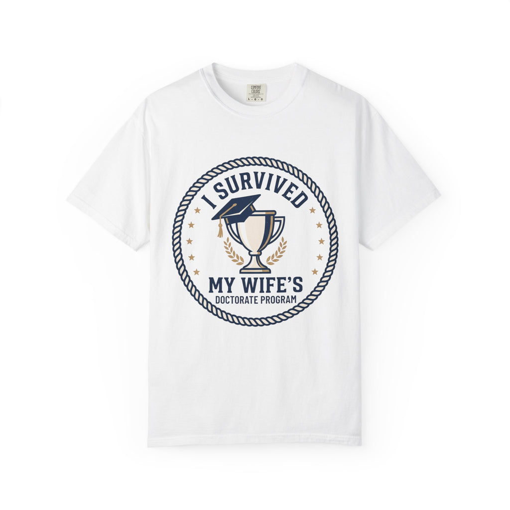 I Survived My Wife's Doctorate Program T-Shirt — Funny Graduation Gift for Husband