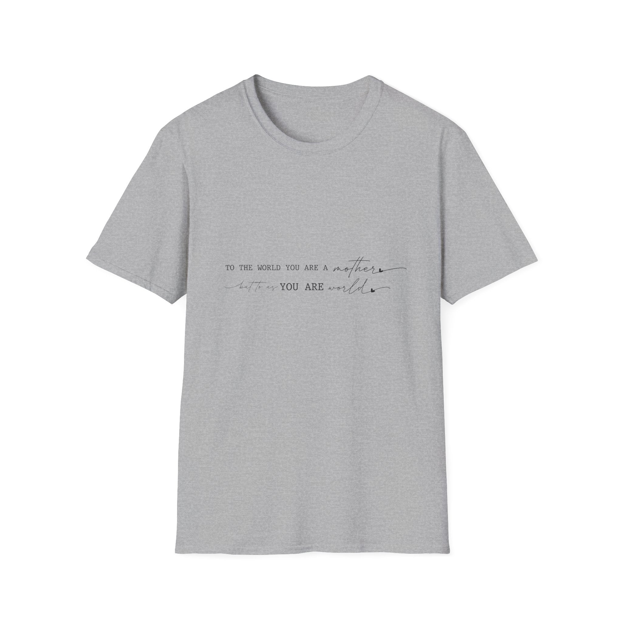 Inspirational Quote T-Shirt — "To the world you are a mother... you are my" Minimalist Mom Tee