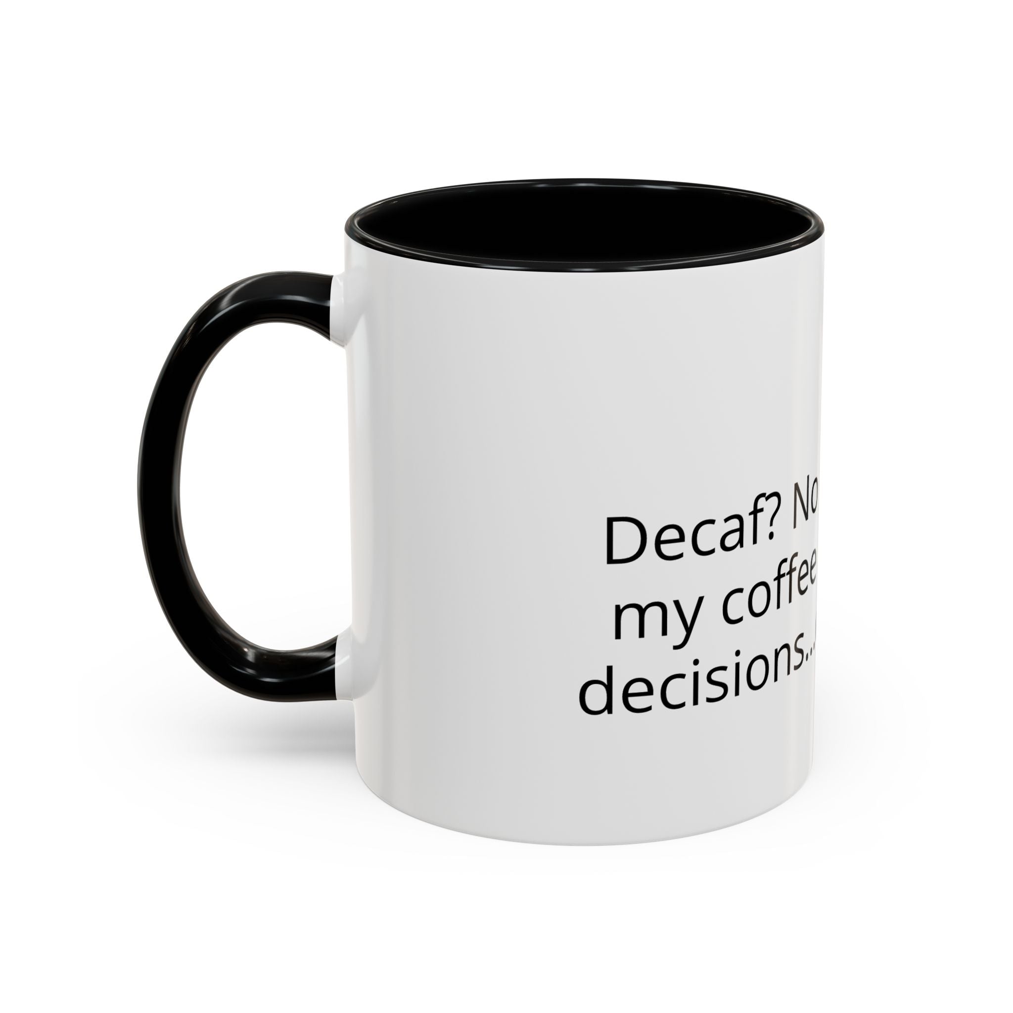 Coffee Mug - Funny "Decaf? No Thanks, I Like My Coffee Like I Like My Decisions... Questionable" Accent Mug (11/15oz)