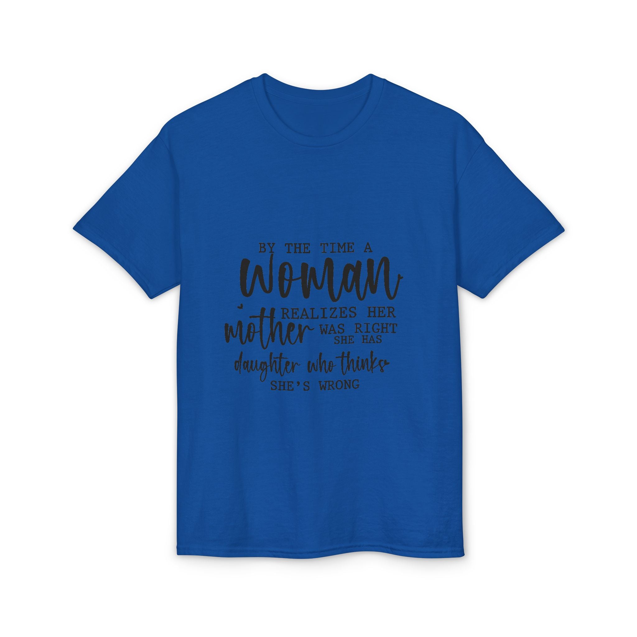 Mother-Daughter Quote T-Shirt — "By the time a woman realizes her mother was right…"