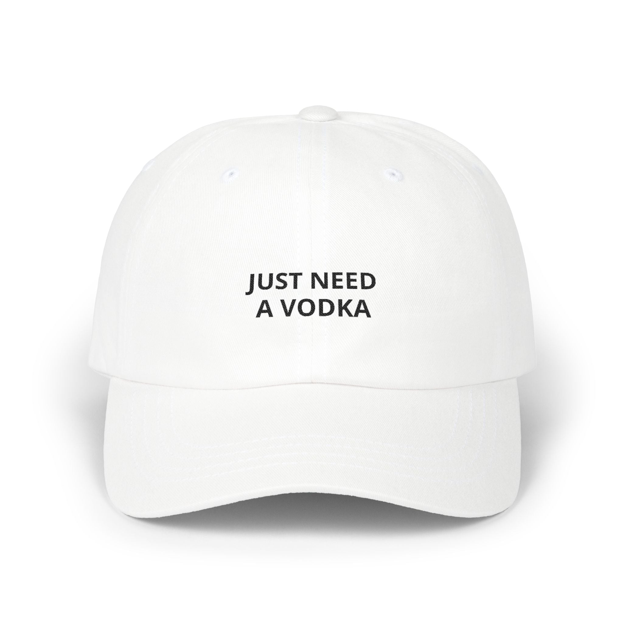 "Just Need a Vodka" Embroidered Hat