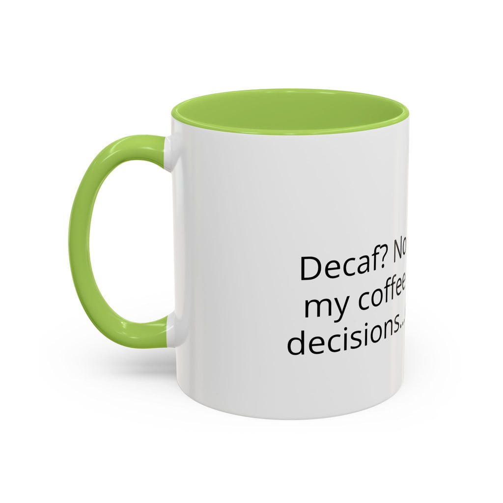 Coffee Mug - Funny "Decaf? No Thanks, I Like My Coffee Like I Like My Decisions... Questionable" Accent Mug (11/15oz)