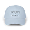 Dad Cap — "Expensive & Difficult" Embroidered White Baseball Hat