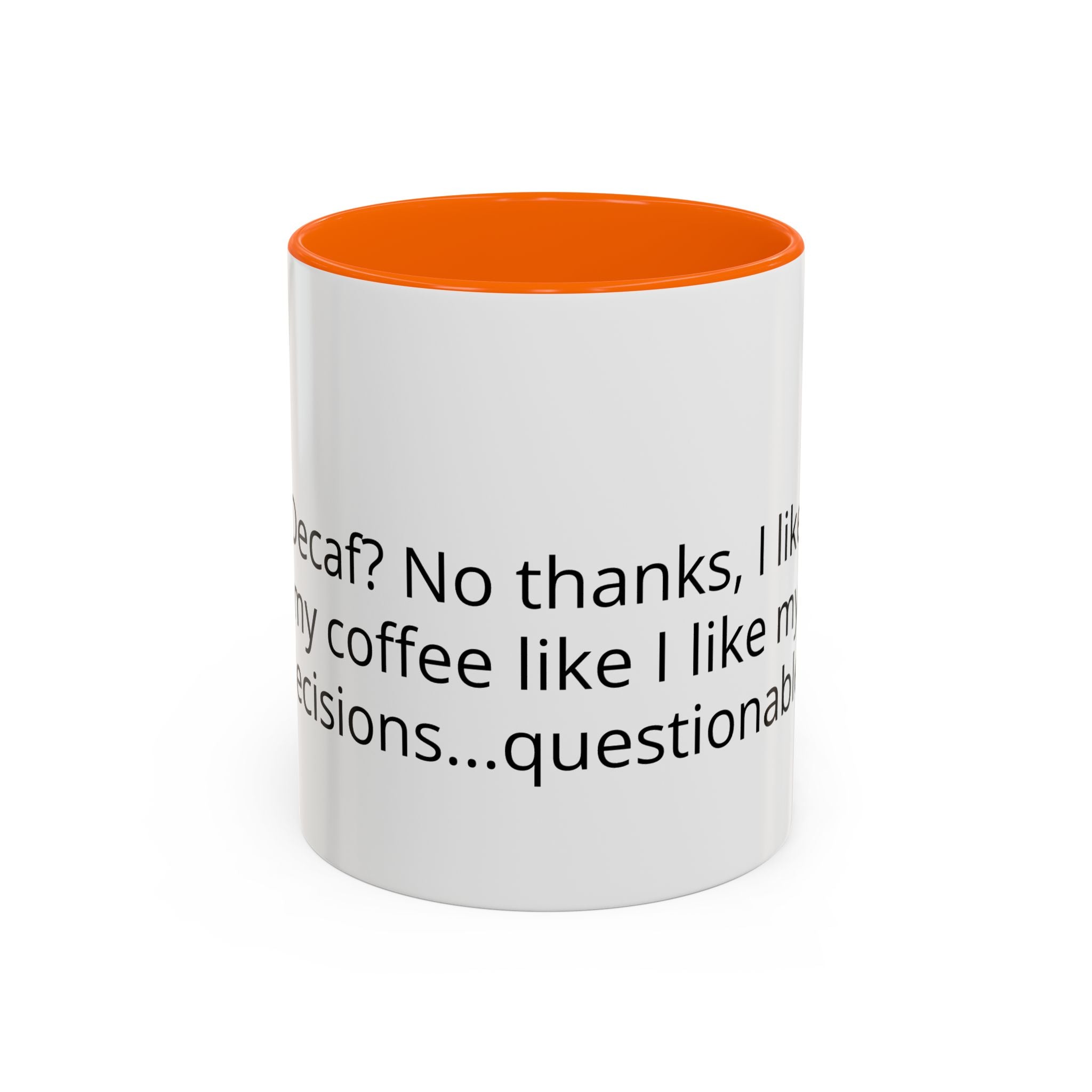 Coffee Mug - Funny "Decaf? No Thanks, I Like My Coffee Like I Like My Decisions... Questionable" Accent Mug (11/15oz)
