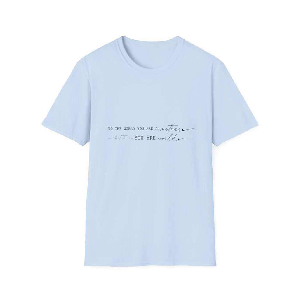 Inspirational Quote T-Shirt — "To the world you are a mother... you are my" Minimalist Mom Tee