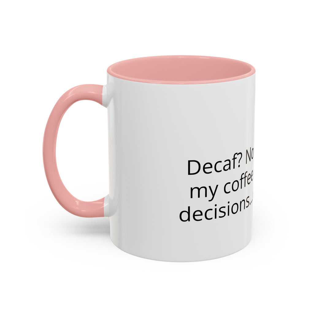 Coffee Mug - Funny "Decaf? No Thanks, I Like My Coffee Like I Like My Decisions... Questionable" Accent Mug (11/15oz)