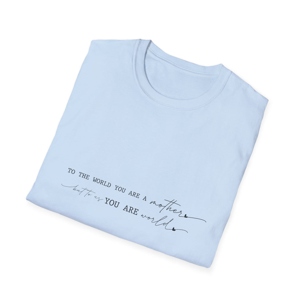 Inspirational Quote T-Shirt — "To the world you are a mother... you are my" Minimalist Mom Tee