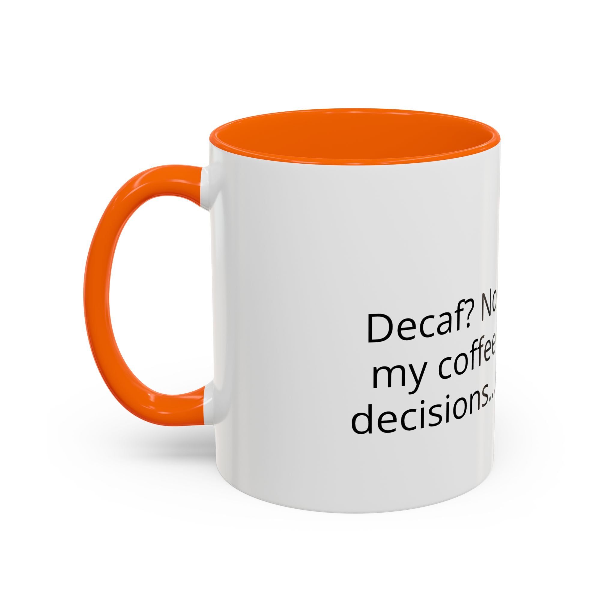 Coffee Mug - Funny "Decaf? No Thanks, I Like My Coffee Like I Like My Decisions... Questionable" Accent Mug (11/15oz)