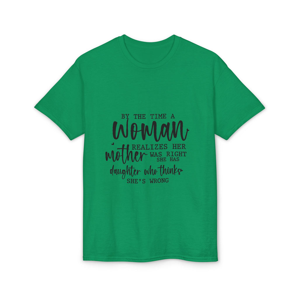 Mother-Daughter Quote T-Shirt — "By the time a woman realizes her mother was right…"