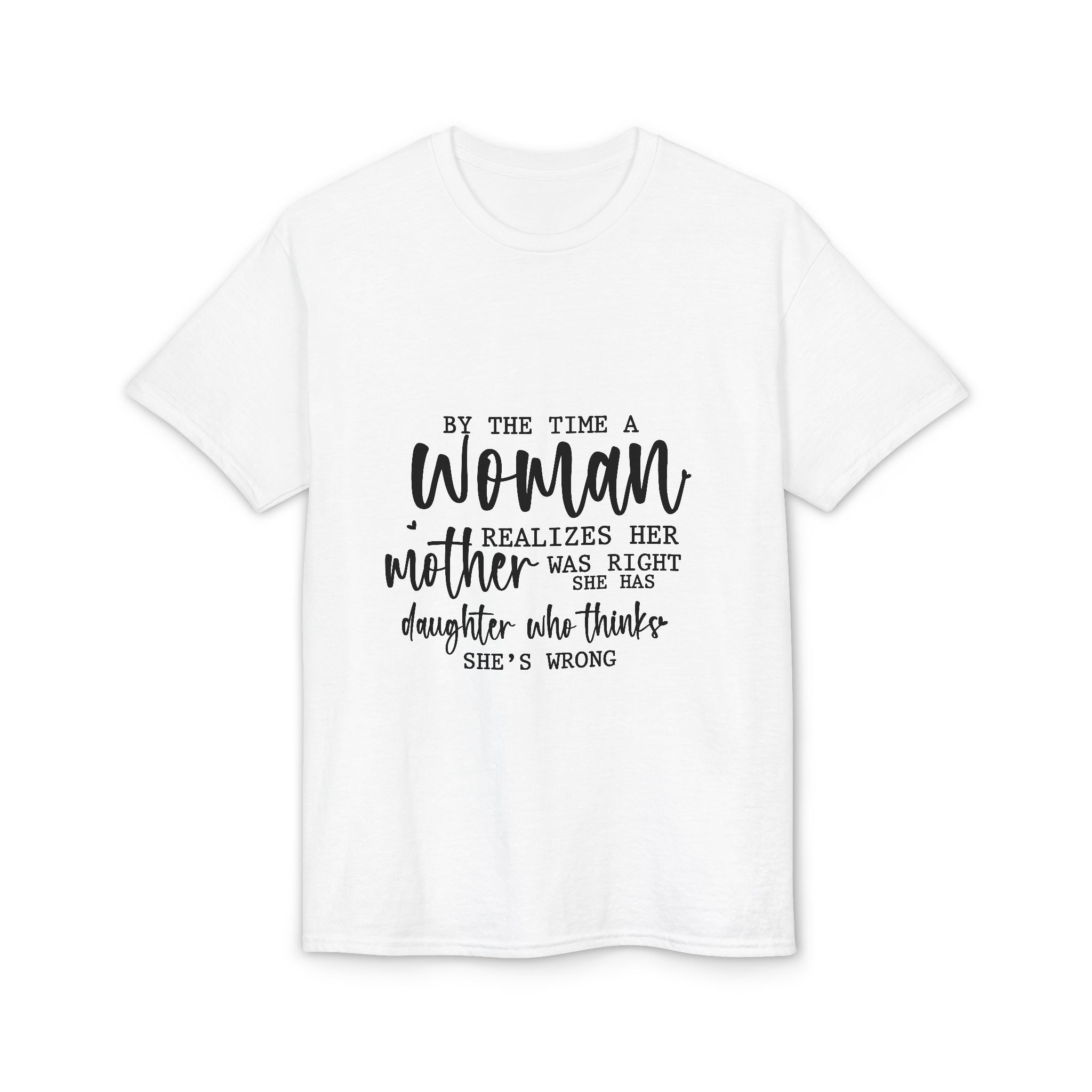 Mother-Daughter Quote T-Shirt — "By the time a woman realizes her mother was right…"