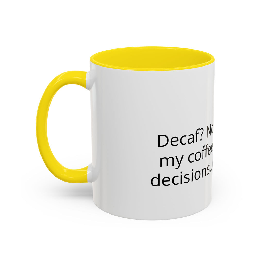 Coffee Mug - Funny "Decaf? No Thanks, I Like My Coffee Like I Like My Decisions... Questionable" Accent Mug (11/15oz)