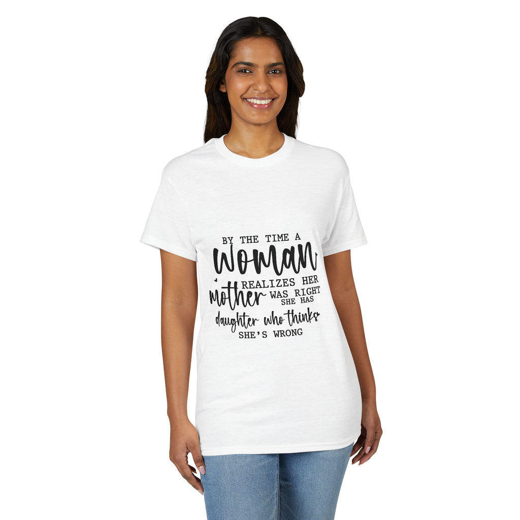 Mother-Daughter Quote T-Shirt — "By the time a woman realizes her mother was right…"